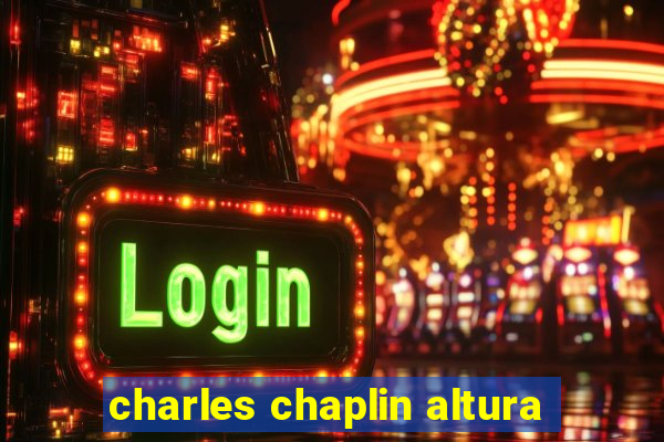 charles chaplin altura